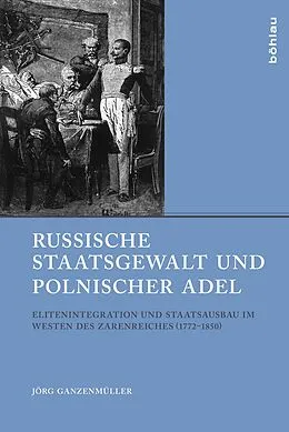E-Book (epub) Russische Staatsgewalt und polnischer Adel von Jörg Ganzenmüller
