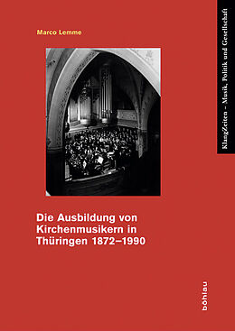 Kartonierter Einband Die Ausbildung von Kirchenmusikern in Thüringen 18721990 von Marco Lemme