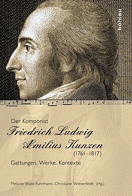 Fester Einband Der Komponist Friedrich Ludwig Æmilius Kunzen (1761-1817) von 