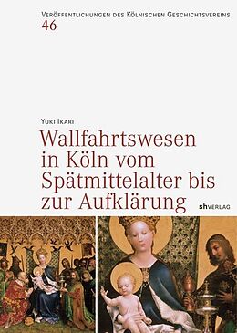 Fester Einband Wallfahrtswesen in Köln vom Spätmittelalter bis zur Aufklärung von Yuki Ikari