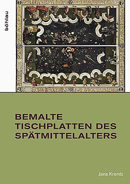 Fester Einband Bemalte Tischplatten des Spätmittelalters von Jens Kremb
