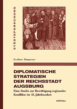 Fester Einband Diplomatische Strategien der Reichsstadt Augsburg von Evelien Timpener