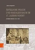E-Book (pdf) Ärtzliche Praxis und sozialer Raum im 17. Jahrhundert von Sabine Schlegelmilch