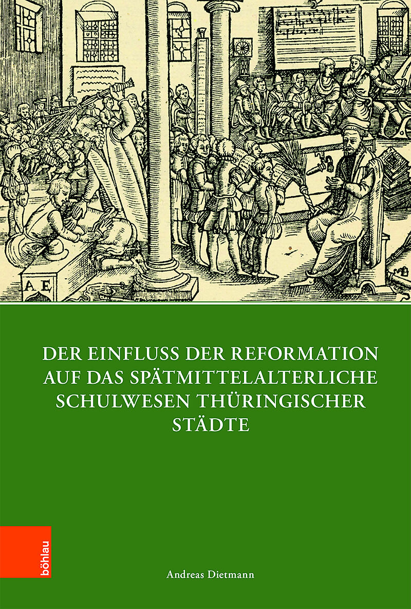 Der Einfluss der Reformation auf das spätmittelalterliche Schulwesen in Thüringen (13001600)