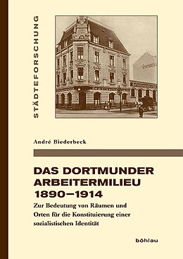 Fester Einband Das Dortmunder Arbeitermilieu 18901914 von André Biederbeck