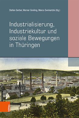 Kartonierter Einband Industrialisierung, Industriekultur und soziale Bewegungen in Thüringen von 