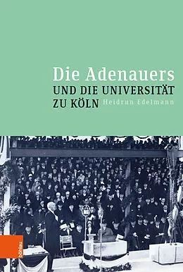 E-Book (pdf) Die Adenauers und die Universität zu Köln von Heidrun Edelmann