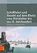 E-Book (pdf) Schifffahrt und Handel auf dem Rhein vom Mittelalter bis ins 19. Jahrhundert von Clemens von Looz-Corswarem