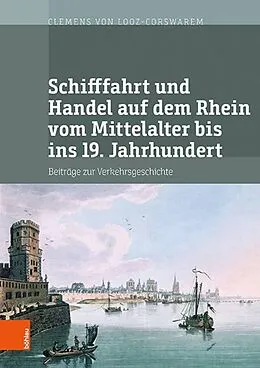 E-Book (pdf) Schifffahrt und Handel auf dem Rhein vom Mittelalter bis ins 19. Jahrhundert von Clemens von Looz-Corswarem