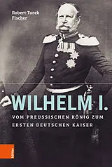 Fester Einband Wilhelm I. von Robert-Tarek Fischer
