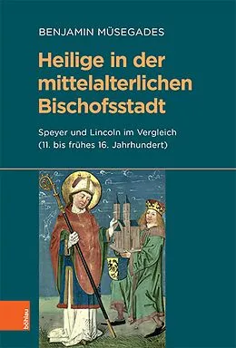 E-Book (pdf) Heilige in der mittelalterlichen Bischofsstadt von Benjamin Müsegades