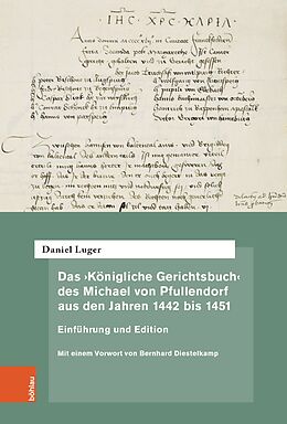 Fester Einband Das Königliche Gerichtsbuch des Michael von Pfullendorf aus den Jahren 1442 bis 1451  Zu den Anfängen des Kammergerichts am römisch-deutschen Königshof von Daniel Luger