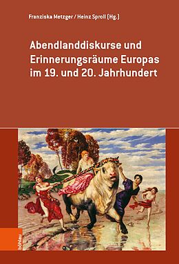 E-Book (pdf) Abendlanddiskurse und Erinnerungsräume Europas im 19. und 20. Jahrhundert von Franziska Metzger, Heinz Sproll