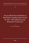 E-Book (pdf) Die preußische Personalpolitik am Rheinischen Appellationsgerichtshof bis 1879 - Borussifizierung oder Rheinischer Sonderweg? von Christian Wiefling