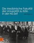 E-Book (pdf) Die Medizinische Fakultät der Universität zu Köln in der NS-Zeit von Ralf Forsbach
