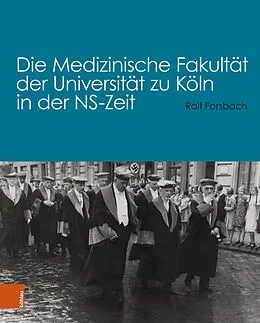 E-Book (pdf) Die Medizinische Fakultät der Universität zu Köln in der NS-Zeit von Ralf Forsbach