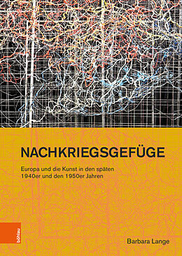 Fester Einband Nachkriegsgefüge: Europa und die Kunst in den späten 1940er und den 1950er Jahren von Barbara Lange