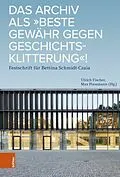 E-Book (pdf) Das Archiv als 'beste Gewähr gegen Geschichtsklitterung'! von 
