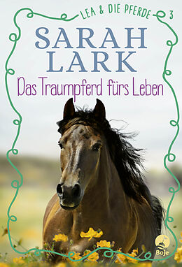 Fester Einband Lea und die Pferde - Das Traumpferd fürs Leben von Sarah Lark