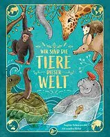 Fester Einband Wir sind die Tiere dieser Welt - Das große Tier-Lexikon der Gemeinsamkeiten und Unterschiede von Sophie Schoenwald