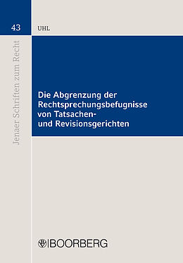 E-Book (pdf) Die Abgrenzung der Rechtsprechungsbefugnisse von Tatsachen- und Revisionsgerichten von Matthias Uhl