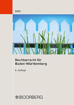 Kartonierter Einband Nachbarrecht für Baden-Württemberg von Hans-Jörg Birk