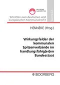 E-Book (pdf) Wirkungsfelder der kommunalen Spitzenverbände im handlungsfähig(er)en Bundesstaat von Professor Dr. Hans-Günter Henneke