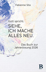 Fester Einband Gott spricht: Siehe, ich mache alles neu von Fabienne Sita