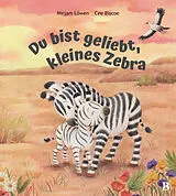 Fester Einband Du bist geliebt, kleines Zebra von Mirjam Löwen