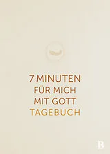 Fester Einband 7 Minuten für mich mit Gott von Ulrich Wendel, Annegret Prause