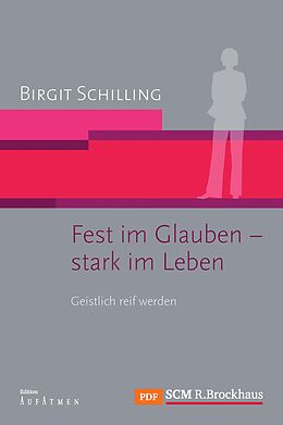 E-Book (pdf) Fest im Glauben - stark im Leben von Birgit Schilling