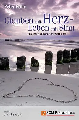 E-Book (epub) Glauben mit Herz - Leben mit Sinn von Peter Höhn