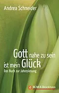 E-Book (epub) Gott nahe zu sein ist mein Glück von Andrea Schneider