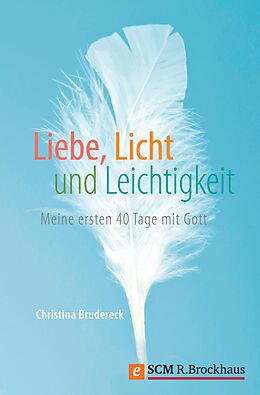 E-Book (epub) Liebe, Licht und Leichtigkeit von Christina Brudereck