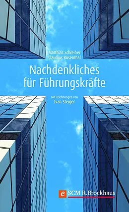 E-Book (epub) Nachdenkliches für Führungskräfte von Claudius Rosenthal, Matthias Schreiber