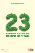 E-Book (epub) 23 - Mit dem Psalm der Psalmen durch den Tag von Jörg Ahlbrecht