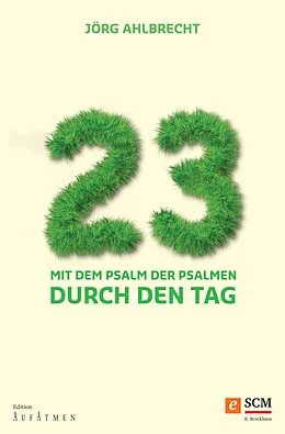 E-Book (epub) 23 - Mit dem Psalm der Psalmen durch den Tag von Jörg Ahlbrecht