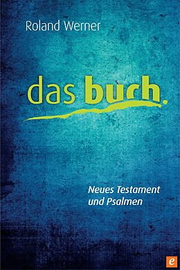E-Book (epub) Das Buch, Neues Testament und Psalmen von Roland Werner