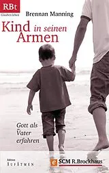 E-Book (epub) Kind in seinen Armen von Brennan Manning