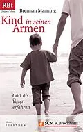 E-Book (epub) Kind in seinen Armen von Brennan Manning