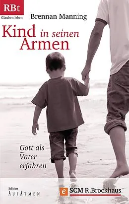 E-Book (epub) Kind in seinen Armen von Brennan Manning