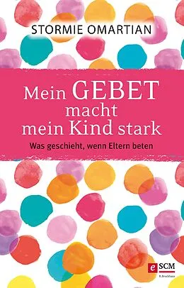 E-Book (epub) Mein Gebet macht mein Kind stark von Stormie Omartian