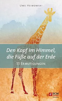 E-Book (epub) Den Kopf im Himmel, die Füße auf der Erde von Uwe Heimowski