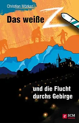 E-Book (epub) Das weiße Z und die Flucht durchs Gebirge von Christian Mörken