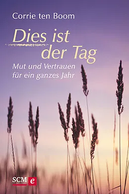 E-Book (epub) Dies ist der Tag - Mut und Vertrauen für ein ganzes Jahr von Corrie ten Boom