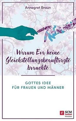 E-Book (epub) Warum Eva keine Gleichstellungsbeauftragte brauchte von Annegret Braun