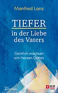 E-Book (epub) Tiefer in der Liebe des Vaters von Manfred Lanz