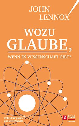 E-Book (epub) Wozu Glaube, wenn es Wissenschaft gibt? von John Lennox