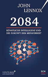 Fester Einband 2084: Künstliche Intelligenz und die Zukunft der Menschheit von John Lennox