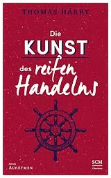 Fester Einband Die Kunst des reifen Handelns von Thomas Härry